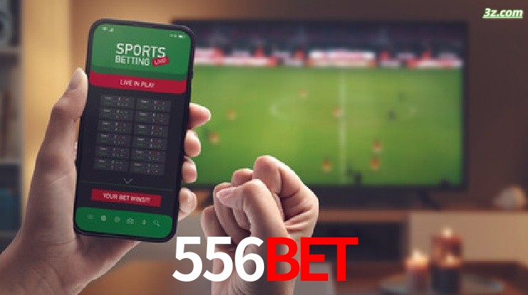 556bet-Transmissões Ao Vivo e Apostas em Tempo Real